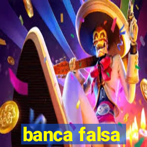 banca falsa